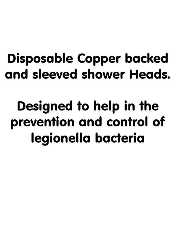 Disposable shower heads designed to drain dry when not in use copper backed and sleeved to aid in the suppression and control of Legionella bacteria